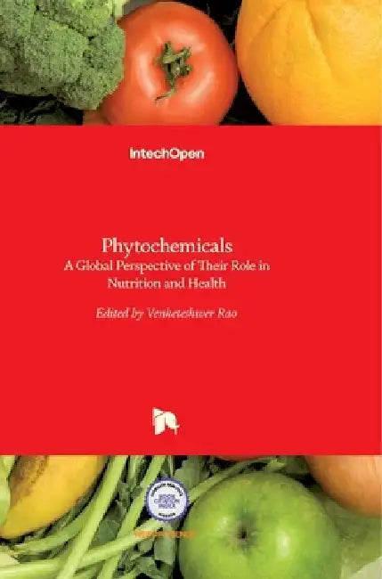 Phytochemicals: A Global Perspective of Their Role in Nutrition and Health by Venketeshwer Rao