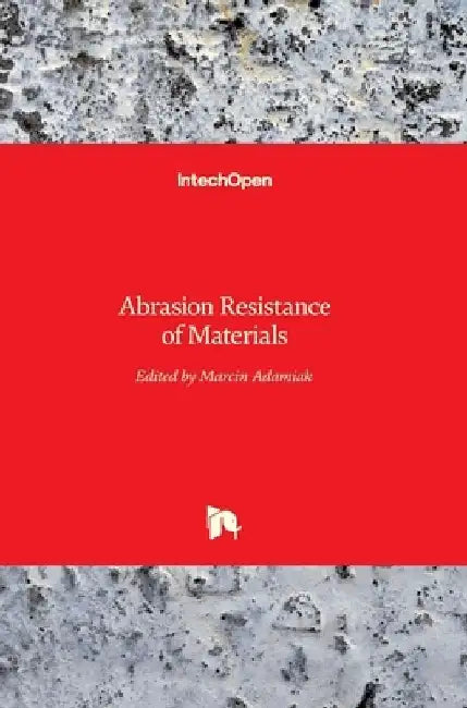 Abrasion Resistance of Materials by Marcin Adamiak