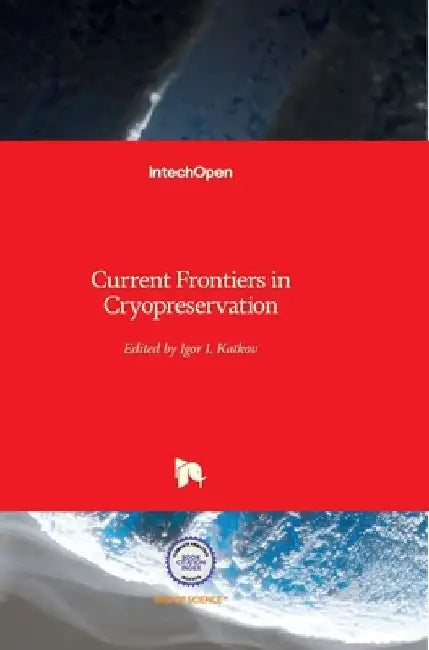 Current Frontiers in Cryopreservation by Igor Katkov