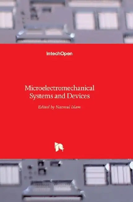 Microelectromechanical Systems and Devices by Nazmul Islam