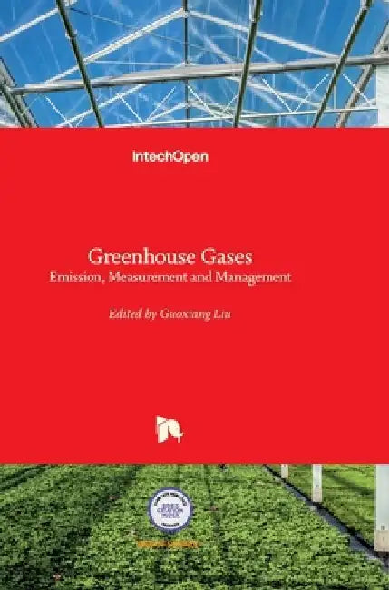 Greenhouse Gases: Emission, Measurement and Management by Guoxiang Liu