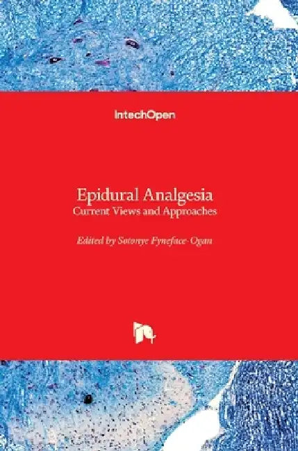 Epidural Analgesia: Current Views and Approaches by Sotonye Fyneface-Ogan
