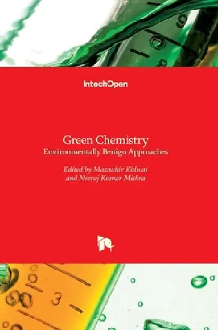 Green Chemistry: Environmentally Benign Approaches by Neeraj Kumar Mishra
