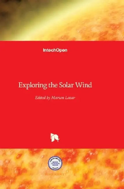Exploring the Solar Wind by Marian Lazar