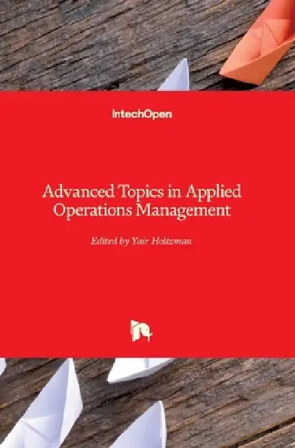 Advanced Topics in Applied Operations Management by Yair Holtzman