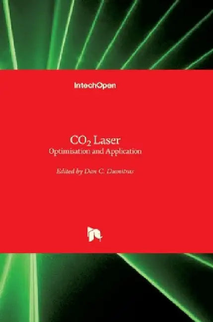CO2 Laser: Optimisation and Application by Dan C. Dumitras