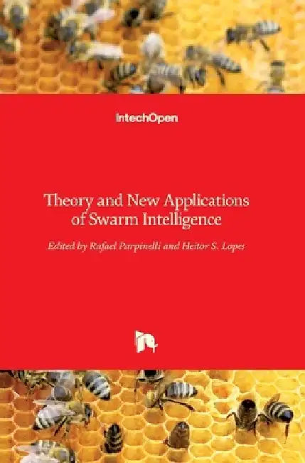 Theory and New Applications of Swarm Intelligence by Rafael Parpinelli