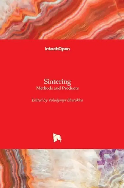Sintering: Methods and Products by Volodymyr Shatokha