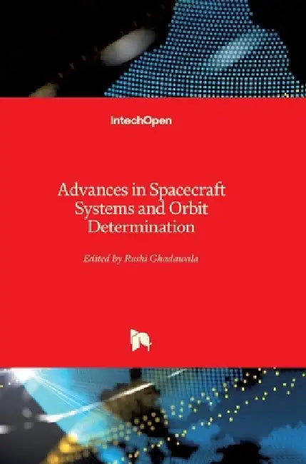 Advances in Spacecraft Systems and Orbit Determination by Rushi Ghadawala