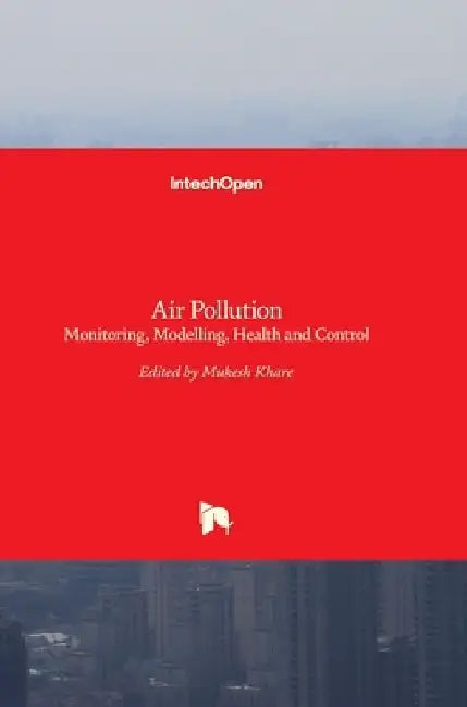 Air Pollution: Monitoring, Modelling, Health and Control by Mukesh Khare