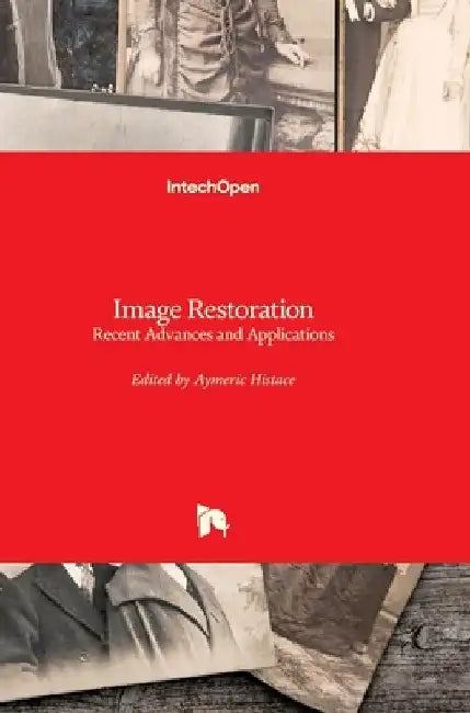Image Restoration: Recent Advances and Applications by Aymeric Histace