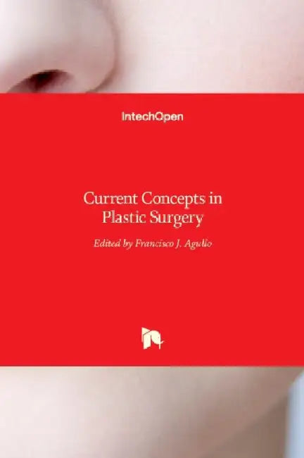 Current Concepts in Plastic Surgery by Frank Agullo