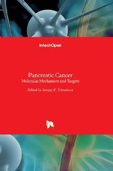 Pancreatic Cancer: Molecular Mechanism and Targets by Sanjay Srivastava