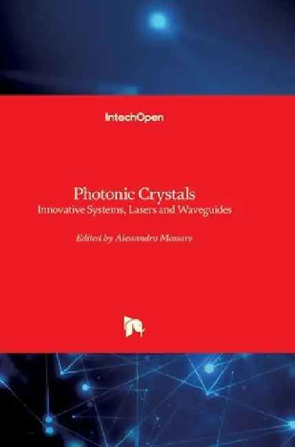 Photonic Crystals: Innovative Systems, Lasers and Waveguides by Alessandro Massaro