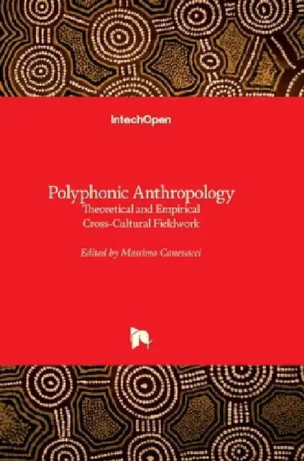 Polyphonic Anthropology: Theoretical and Empirical Cross-Cultural Fieldwork by Massimo Canevacci