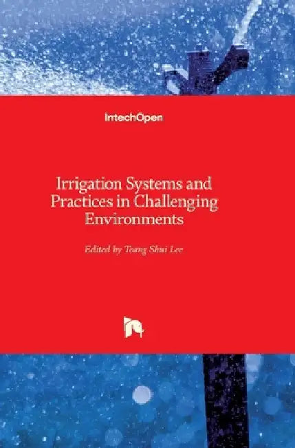 Irrigation Systems and Practices in Challenging Environments by Teang Shui Lee