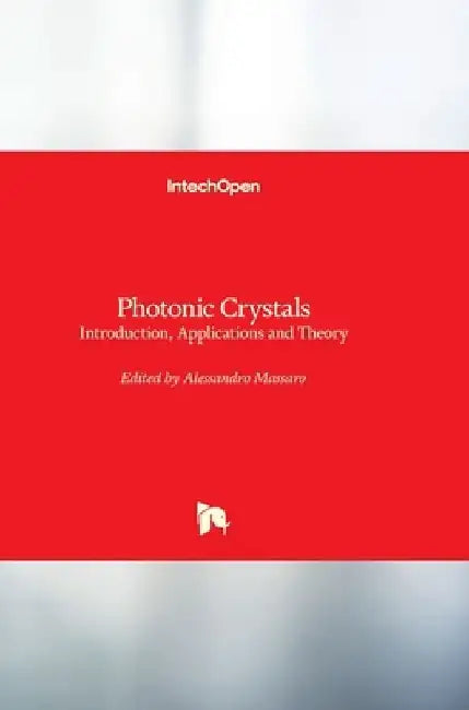 Photonic Crystals: Introduction, Applications and Theory by Alessandro Massaro