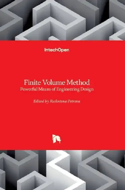 Finite Volume Method: Powerful Means of Engineering Design by Radostina Petrova