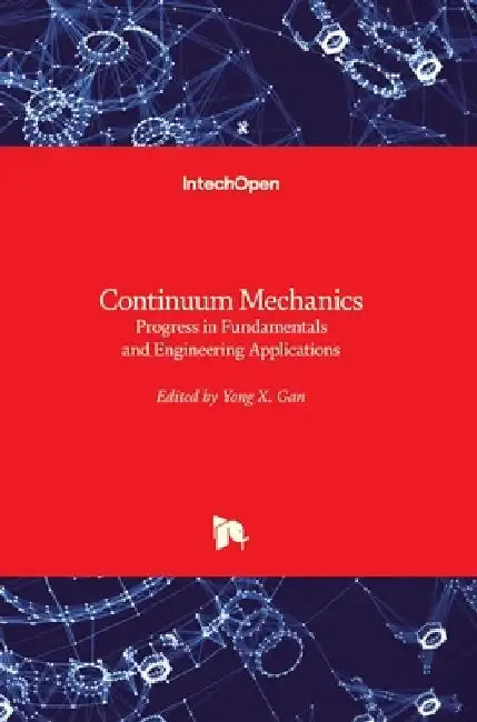 Continuum Mechanics: Progress in Fundamentals and Engineering Applications by Yong Gan