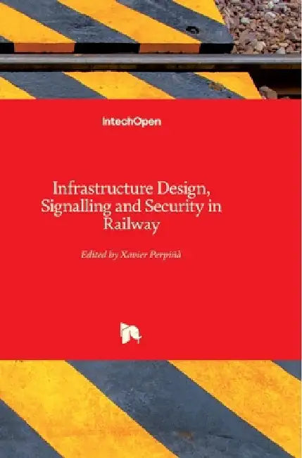 Infrastructure Design, Signalling and Security in Railway by Xavier Perpinya