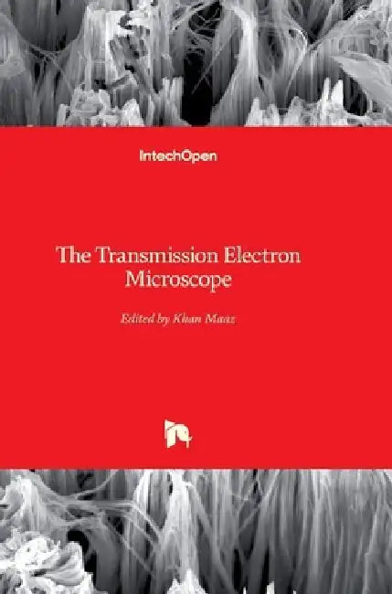The Transmission Electron Microscope by Khan Maaz