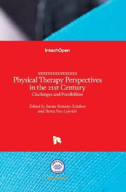 Physical Therapy Perspectives in the 21st Century: Challenges and Possibilities by Josette Bettany-Saltikov