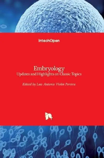 Embryology: Updates and Highlights on Classic Topics by Luis Violin Pereira