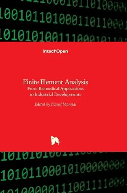Finite Element Analysis: From Biomedical Applications to Industrial Developments by David Moratal