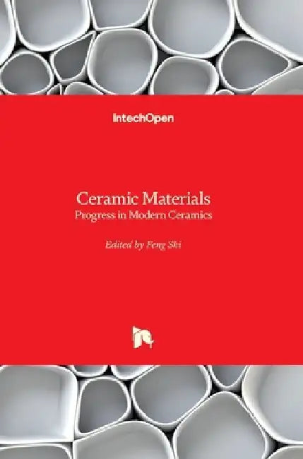 Ceramic Materials: Progress in Modern Ceramics by Feng Shi
