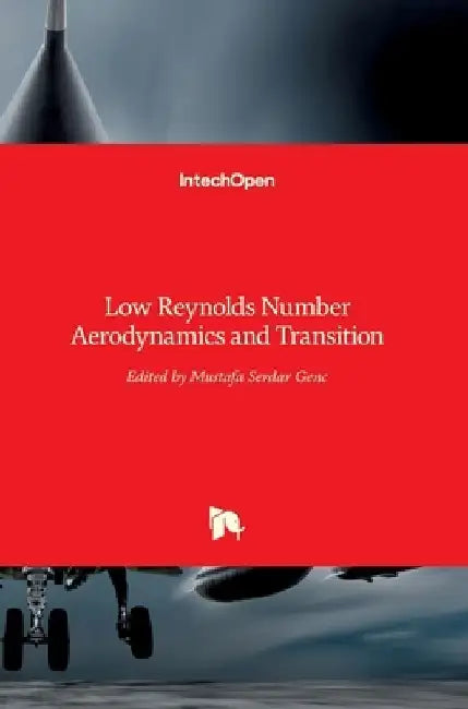 Low Reynolds Number: Aerodynamics and Transition by Mustafa Serdar Genç