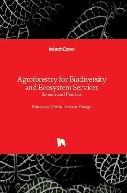 Agroforestry for Biodiversity and Ecosystem Services: Science and Practice by Martin Kaonga
