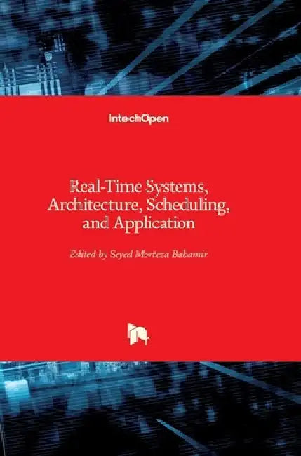 Real-Time Systems, Architecture, Scheduling, and Application by Seyed Morteza Babamir