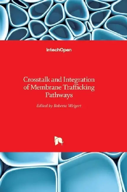 Crosstalk and Integration of Membrane Trafficking Pathways by Roberto Weigert
