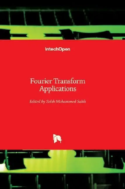 Fourier Transform: Applications by Salih Salih