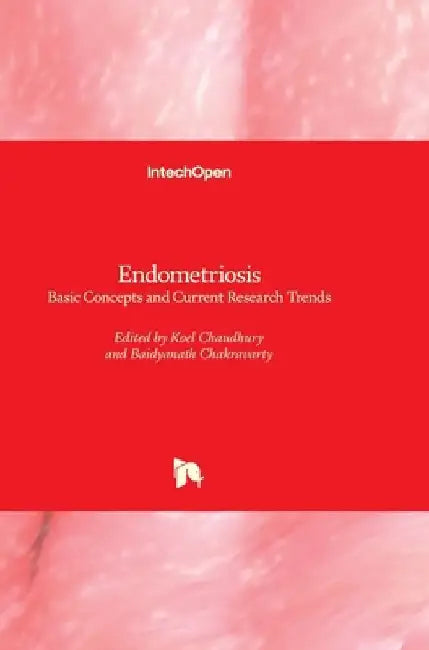 Endometriosis: Basic Concepts and Current Research Trends by Koel Chaudhury
