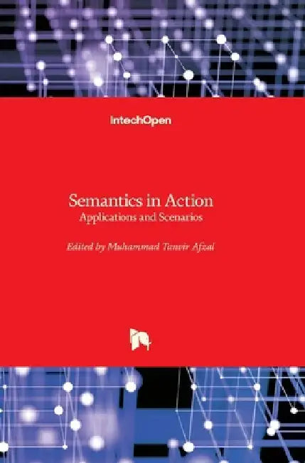 Semantics in Action: Applications and Scenarios by Muhammad Tanvir Afzal