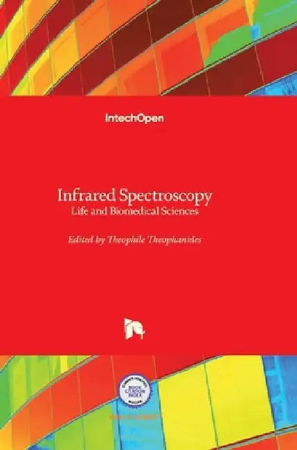 Infrared Spectroscopy: Life and Biomedical Sciences by Theophanides Theophile