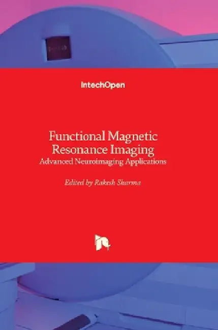 Functional Magnetic Resonance Imaging: Advanced Neuroimaging Applications by Rakesh Sharma