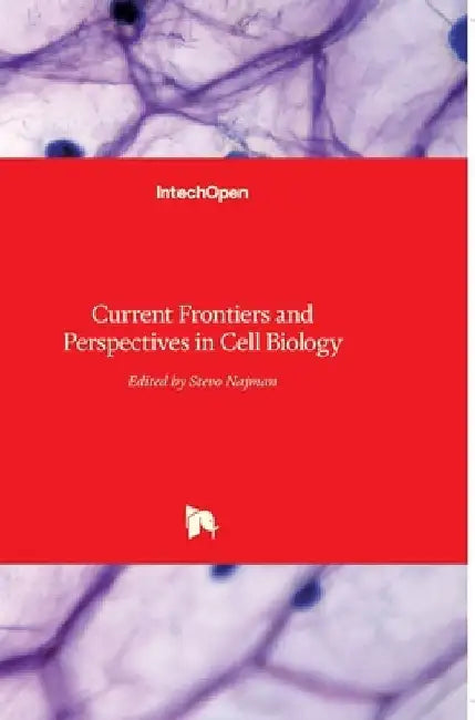 Current Frontiers and Perspectives in Cell Biology by Stevo Najman