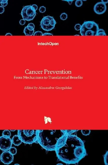 Cancer Prevention: From Mechanisms to Translational Benefits by Alexandros G. Georgakilas