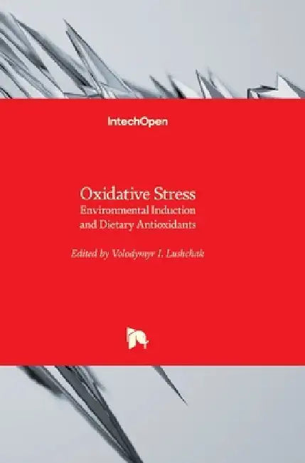Oxidative Stress: Environmental Induction and Dietary Antioxidants by Volodymyr Lushchak