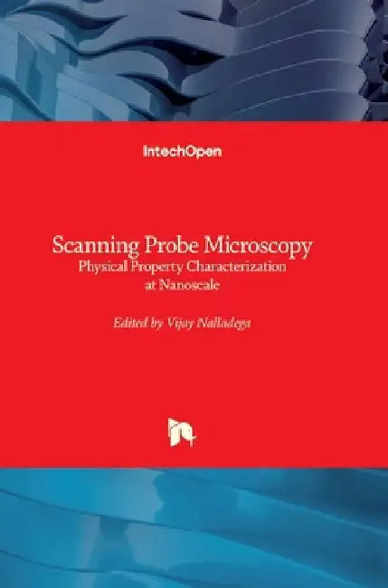 Scanning Probe Microscopy: Physical Property Characterization at Nanoscale by Vijay Nalladega