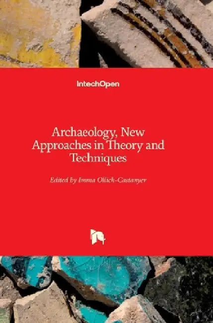 Archaeology: New Approaches in Theory and Techniques by Imma Ollich-Castanyer