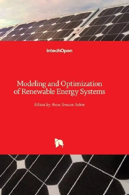 Modeling and Optimization of Renewable Energy Systems by Arzu Şencan