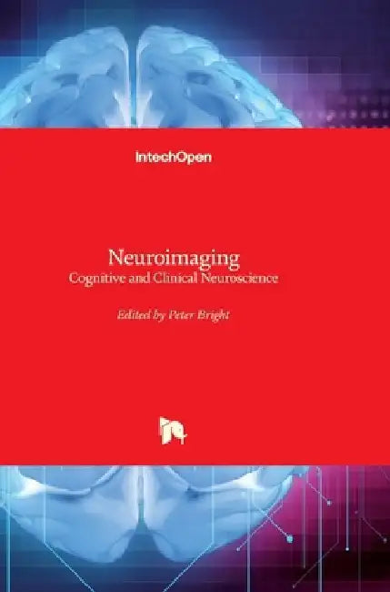 Neuroimaging: Cognitive and Clinical Neuroscience by Peter Bright