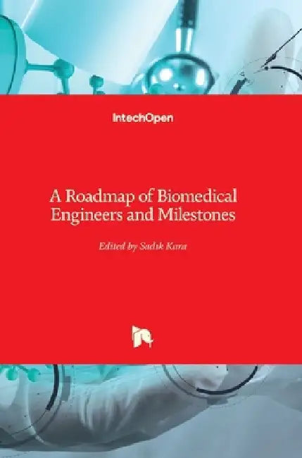 A Roadmap of Biomedical Engineers and Milestones by Sadik Kara