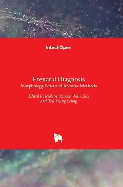 Prenatal Diagnosis: Morphology Scan and Invasive Methods by Richard Choy