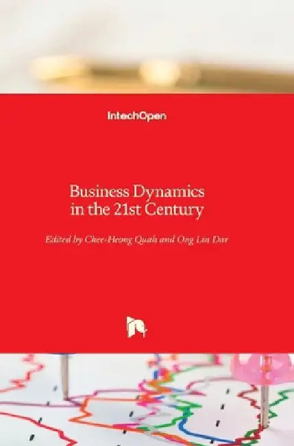 Business Dynamics in the 21st Century by Chee Heong Quah