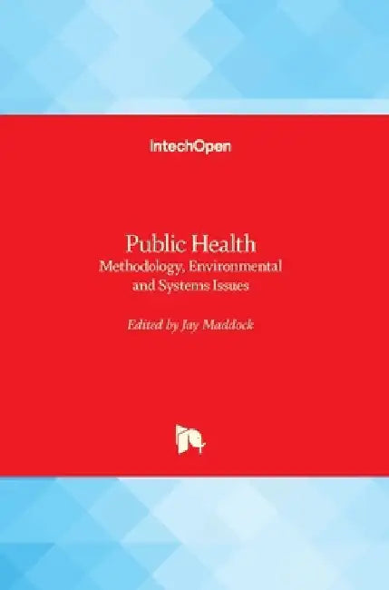 Public Health: Methodology, Environmental and Systems Issues by Jay Maddock