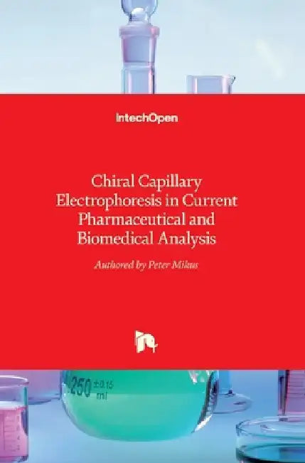 Chiral Capillary Electrophoresis in Current Pharmaceutical and Biomedical Analysis by Peter Mikus